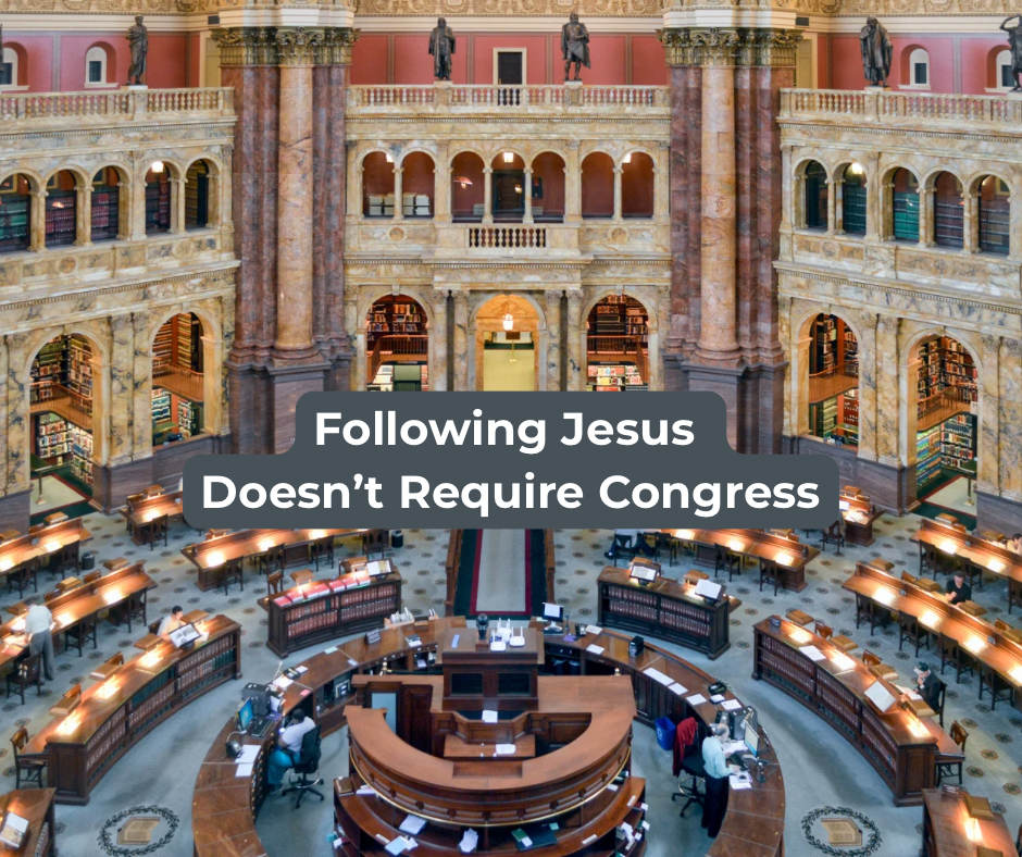 Following Jesus Doesn’t Require&nbsp;Congress
